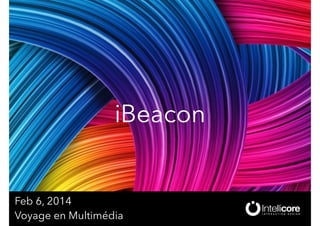 iBeacon

Feb 6, 2014
Voyage en Multimédia

 