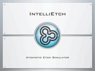 IntelliEtch




Atomistic Etch Simulator
 