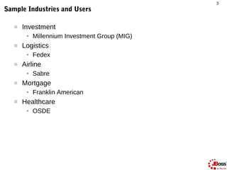 3
Sample Industries and Users

      Investment
        ●   Millennium Investment Group (MIG)
      Logistics
        ● ...