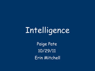 Intelligence Paige Pate  10/29/11 Erin Mitchell 