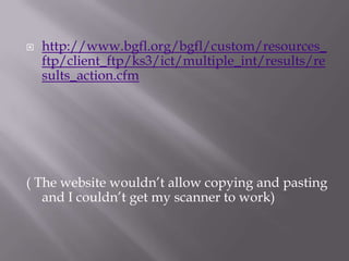    http://www.bgfl.org/bgfl/custom/resources_
    ftp/client_ftp/ks3/ict/multiple_int/results/re
    sults_action.cfm




( The website wouldn’t allow copying and pasting
   and I couldn’t get my scanner to work)
 