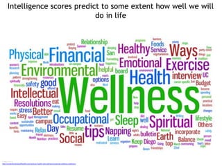 Intelligence scores predict to some extent how well we will
do in life
Image sources
http://centerforwholeselfhealth.com/services-health-and-wellness/corporate-wellness-webinars/
 