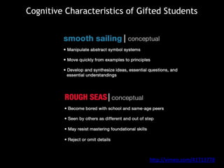 Cognitive Characteristics of Gifted Students
http://vimeo.com/41713778
 