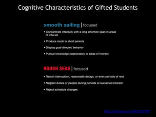 Cognitive Characteristics of Gifted Students
http://vimeo.com/41713778
 