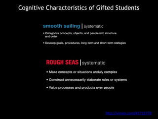 Cognitive Characteristics of Gifted Students
http://vimeo.com/41713778
 