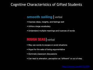 Cognitive Characteristics of Gifted Students
http://vimeo.com/41713778
 