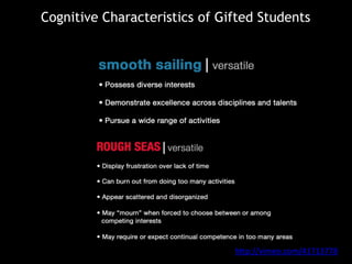 Cognitive Characteristics of Gifted Students
http://vimeo.com/41713778
 