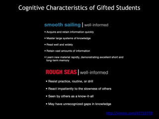 Cognitive Characteristics of Gifted Students
http://vimeo.com/41713778
 