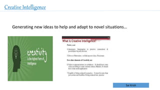 Sai Krish
Creative Intelligence
Generating new ideas to help and adapt to novel situations…
 