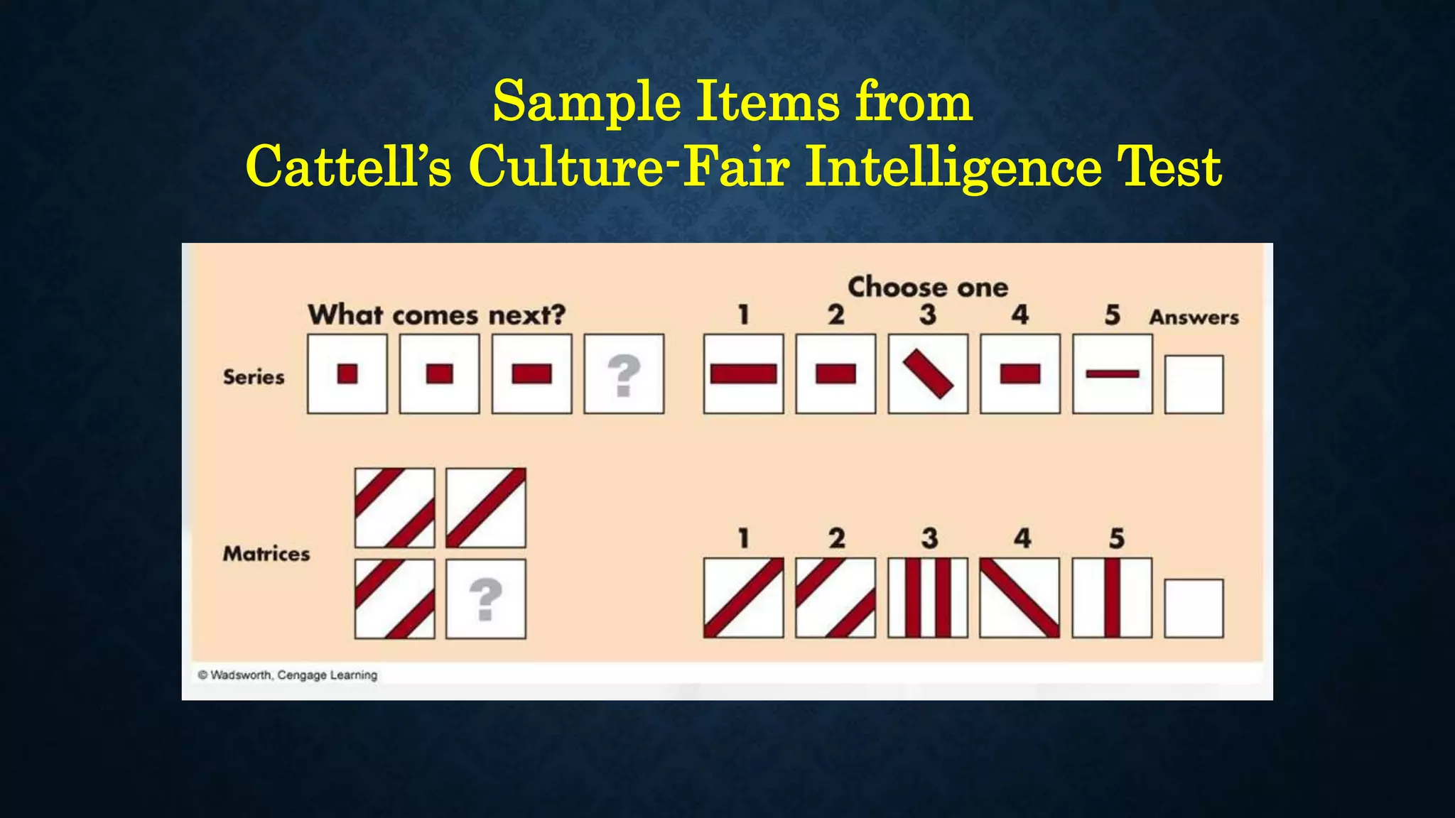 Sample Items from
Cattell’s Culture-Fair Intelligence Test
 