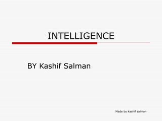 INTELLIGENCE BY Kashif Salman Made by kashif salman 
