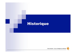 Historique
Olivier Boisard - Cours d’Intelligence Artificielle
 