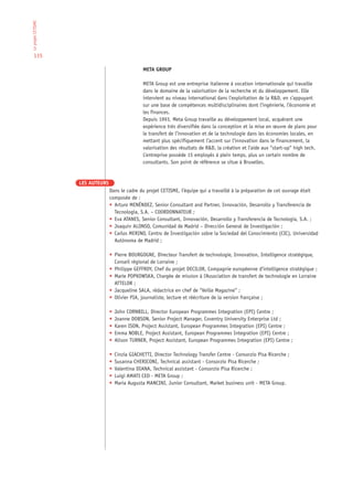 Le projet CETISME




  115

                                                   META GROUP

                                                   META Group est une entreprise italienne à vocation internationale qui travaille
                                                   dans le domaine de la valorisation de la recherche et du développement. Elle
                                                   intervient au niveau international dans l’exploitation de la R&D, en s’appuyant
                                                   sur une base de compétences multidisciplinaires dont l’ingénierie, l’économie et
                                                   les finances.
                                                   Depuis 1993, Meta Group travaille au développement local, acquérant une
                                                   expérience très diversifiée dans la conception et la mise en œuvre de plans pour
                                                   le transfert de l’innovation et de la technologie dans les économies locales, en
                                                   mettant plus spécifiquement l’accent sur l’innovation dans le financement, la
                                                   valorisation des résultats de R&D, la création et l’aide aux “start-up“ high tech.
                                                   L’entreprise possède 15 employés à plein temps, plus un certain nombre de
                                                   consultants. Son point de référence se situe à Bruxelles.


                    LES AUTEURS
                                  Dans le cadre du projet CETISME, l’équipe qui a travaillé à la préparation de cet ouvrage était
                                  composée de :
                                  • Arturo MENÉNDEZ, Senior Consultant and Partner, Innovación, Desarrollo y Transferencia de
                                    Tecnología, S.A. – COORDONNATEUR ;
                                  • Eva ATANES, Senior Consultant, Innovación, Desarrollo y Transferencia de Tecnología, S.A. ;
                                  • Joaquín ALONSO, Comunidad de Madrid – Dirección General de Investigación ;
                                  • Carlos MERINO, Centro de Investigación sobre la Sociedad del Conocimiento (CIC), Universidad
                                    Autónoma de Madrid ;

                                  • Pierre BOURGOGNE, Directeur Transfert de technologie, Innovation, Intelligence stratégique,
                                    Conseil régional de Lorraine ;
                                  • Philippe GEFFROY, Chef du projet DECILOR, Compagnie européenne d’intelligence stratégique ;
                                  • Marie POPKOWSKA, Chargée de mission à l’Association de transfert de technologie en Lorraine
                                    ATTELOR ;
                                  • Jacqueline SALA, rédactrice en chef de “Veille Magazine” ;
                                  • Olivier PIA, journaliste, lecture et réécriture de la version française ;

                                  •   John CORNBILL, Director European Programmes Integration (EPI) Centre ;
                                  •   Joanne DOBSON, Senior Project Manager, Coventry University Enterprise Ltd ;
                                  •   Karen ISON, Project Assistant, European Programmes Integration (EPI) Centre ;
                                  •   Emma NOBLE, Project Assistant, European Programmes Integration (EPI) Centre ;
                                  •   Alison TURNER, Project Assistant, European Programmes Integration (EPI) Centre ;

                                  •   Cinzia GIACHETTI, Director Technology Transfer Centre - Consorzio Pisa Ricerche ;
                                  •   Susanna CHERICONI, Technical assistant - Consorzio Pisa Ricerche ;
                                  •   Valentina DIANA, Technical assistant - Consorzio Pisa Ricerche ;
                                  •   Luigi AMATI CEO - META Group ;
                                  •   Maria Augusta MANCINI, Junior Consultant, Market business unit - META Group.
 