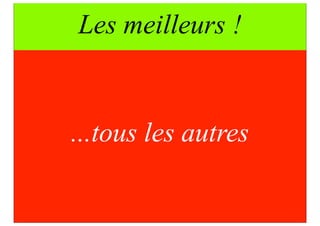 Les meilleurs !


...tous les autres
 