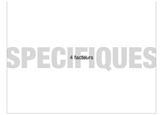SPECIFIQUES
    4 facteurs
 