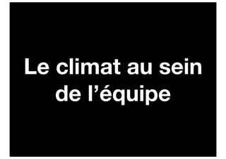 Le climat au sein
   de l’équipe
 