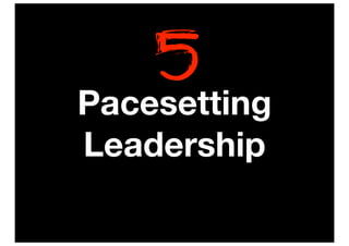 5
Pacesetting
Leadership
 