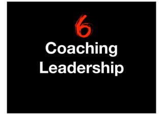 6
 Coaching
Leadership
 