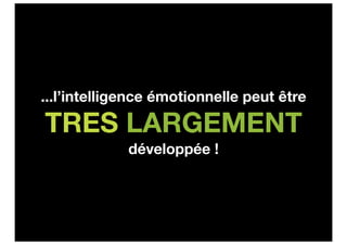 ...l’intelligence émotionnelle peut être

TRES LARGEMENT
             développée !
 