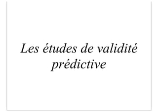 Les études de validité
      prédictive
 