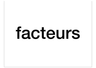 facteurs
 