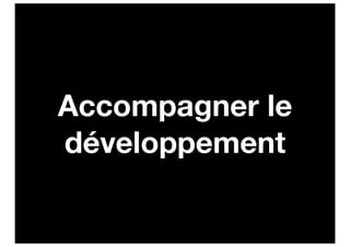 Accompagner le
développement
 