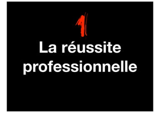 1
  La réussite
professionnelle
 