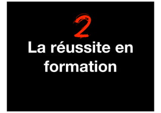 2
La réussite en
  formation
 