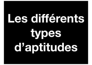 Les différents
    types
 d’aptitudes
 