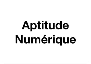Aptitude
Numérique
 