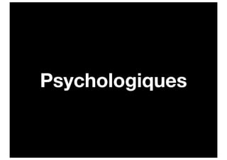 Psychologiques
 