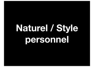 Naturel / Style
 personnel
 