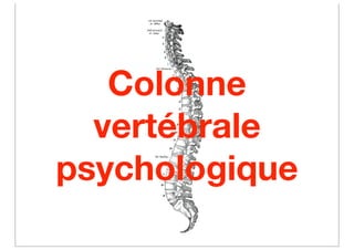 Colonne
  vertébrale
psychologique
 