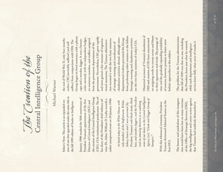 ~

The
Creation
of
the
Central
Intelligence
Group
Michael
Warner
Editor’
s
Note:
T
is
article
is
an
expanded
ver-
sion
of
one
that
appealed
under
the
same
title
in
the
fall
1995
edition
of
Studies
in
Intelligence
.
January
1996
marked
the
50th
anniversary
of
President
Truman’s
appointment
of
the
f
rst
Director
of
Central
Intelligence
(DCI)
and
the
creation
of
the
Central
Intelligence
Group
(CIG),
CIA’s
institutional
predecessor.
T
e
of-
f
ce
diary
of
the
President’s
chief
military
ad-
viser.
Flt.
Admr.
William
D.
Leahy,
records
a
rather
unexpected
event
on
24
January
1946:
At
lunch
today
in
the
White
House,
with
only
members
of
the
Staf
present,
RAdm.
Sidney
Souers
and
I
were
presented
[by
President
Truman]
with
black
cloaks,
black
hats,
and
wooden
daggers,
and
the
President
read
an
amusing
directive
to
us
outlining
some
of
our
duties
in
the
Central
Intelligence
Agency
[sic],
“Cloak
and
Dagger
Group
of
Snoopers.”
1
With
this
whimsical
ceremony.
President
Truman
christened
Admiral
Souers
as
the
first
DCI.
The
humor
and
symbolism
of
this
inaugura-
tion
would
have
been
lost
on
many
veterans
of
the
Office
of
Strategic
Services
(OSS),
the
big
intelligence
and
covert
action
agency
that
Truman
had
suddenly
dismantled
at
Te
DCI,
the
White
House,
and
Congress

the
end
of
World
War
II,
only
four
months
earlier.
CIG
inevitably
suffered
(and
still
suffers)
from
comparisons
with
OSS.
The
Group
began
its
brief
existence
with
a
phony
cape
and
a
wooden
dagger.
It
was
a
bureau-
cratic
anomaly
with
no
independent
budget,
no
statutory
mandate,
and
staffers
assigned
from
the
permanent
departments
of
the
government.
Nevertheless,
CIG
grew
rapidly
and
soon
gained
a
fair
measure
of
organiza-
tional
autonomy.
The
Truman
administra-
tion
invested
it
with
the
two
basic
missions
of
strategic
warning
and
coordination
of
clandestine
activities
abroad,
although
inter-
departmental
rivalries
prevented
the
Group
from
performing
either
mission
to
the
fullest.
Strategic
warning
and
clandestine
activities
are
the
two
basic
missions
of
today’s
CIA.
Historical
accounts
of
Truman’s
dissolution
of
OSS
and
creation
of
CIG
have
concentrated
on
assigning
credit
to
certain
actors
and
blame
to
their
opponents
and
rivals.
T
e
passage
of
time
and
the
gradually
expanding
availability
of
sources,
however,
promise
to
foster
more
holistic
approaches
to
this
subject.
The
problem
for
the
Truman
administration
that
fall
of
1945
was
that
no
one,
including
the
President,
knew
just
what
he
wanted,
while
each
department
and
intelligence
service
knew
fully
what
sorts
of
results
it

27

 
