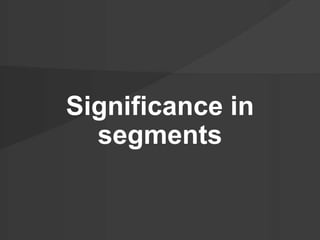 Significance in
segments
 