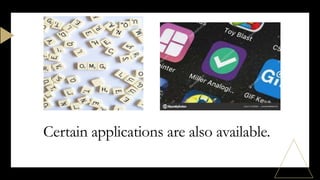 Certain applications are also available.
 