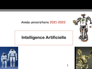 1
Année universitaire 2021-2022
Intelligence Artificielle
 