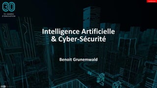 Confidentiel
Intelligence Artificielle
& Cyber-Sécurité
Benoit Grunemwald
 