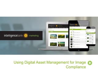 Using Digital Asset Management for Image
Compliance
 