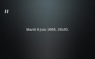 Mardi 8 juin 1663, 15h30.
"
 
