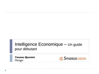 Intelligence Economique –  Un guide pour débutant Younes Qassimi Manager 