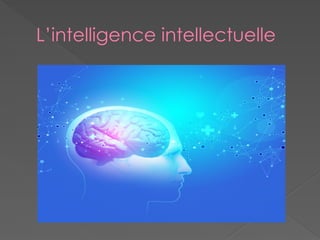L’intelligence intellectuelle
 