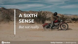 Emily Freeman // @editingemily
A SIXTH
SENSE
But not really.
 