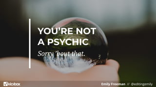 Emily Freeman // @editingemily
YOU’RE NOT
A PSYCHIC
Sorry ’bout that.
 