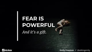Emily Freeman // @editingemily
FEAR IS
POWERFUL
And it’s a gift.
 