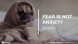Emily Freeman // @editingemily
FEAR IS NOT
ANXIETY
Or worry.
 