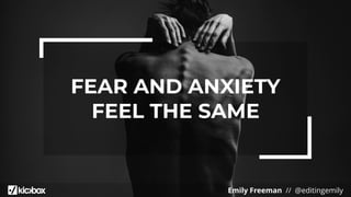 Emily Freeman // @editingemily
FEAR AND ANXIETY
FEEL THE SAME
 