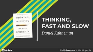 THINKING,
FAST AND SLOW
Daniel Kahneman
Emily Freeman // @editingemily
 