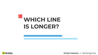 WHICH LINE
IS LONGER?
Emily Freeman // @editingemily
 