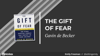 THE GIFT
OF FEAR
Gavin de Becker
Emily Freeman // @editingemily
 